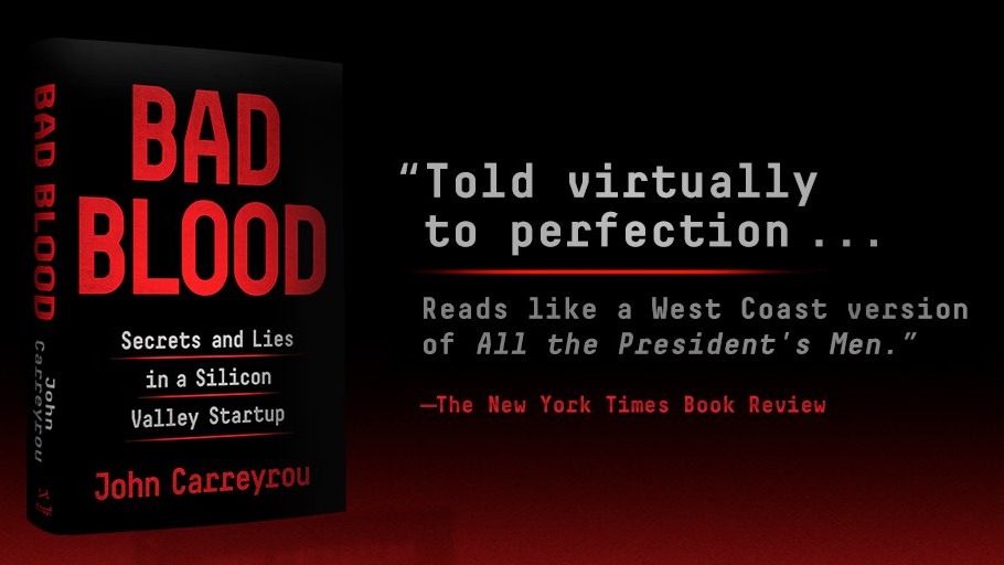 BAD BLOOD: SECRETS AND LIES IN A SILICON VALLEY STARTUP BY JOHN CARREYROU